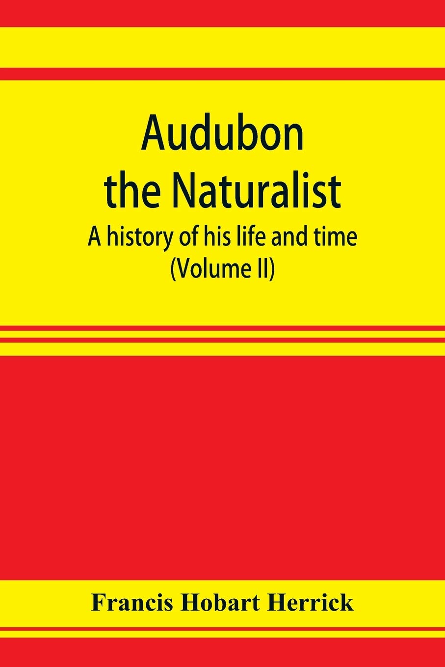 Audubon the naturalist; a history of his life and time (Volume II)