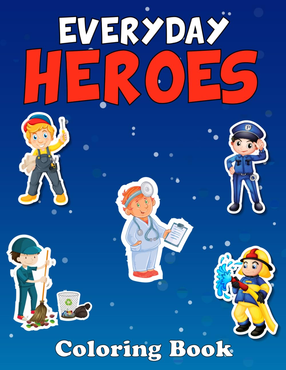Everyday Heroes Coloring Book: Learn About Local Everyday Heroes While Coloring (Coloring is Learning)