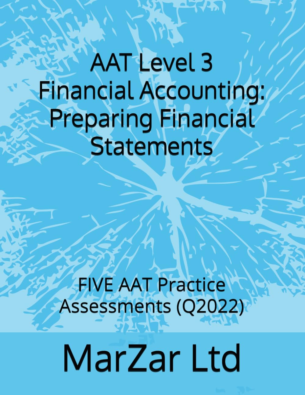 AAT Level 3 Financial Accounting: Preparing Financial Statements: FIVE AAT Practice Assessments (Q2022) (AAT level 3 Q2022)