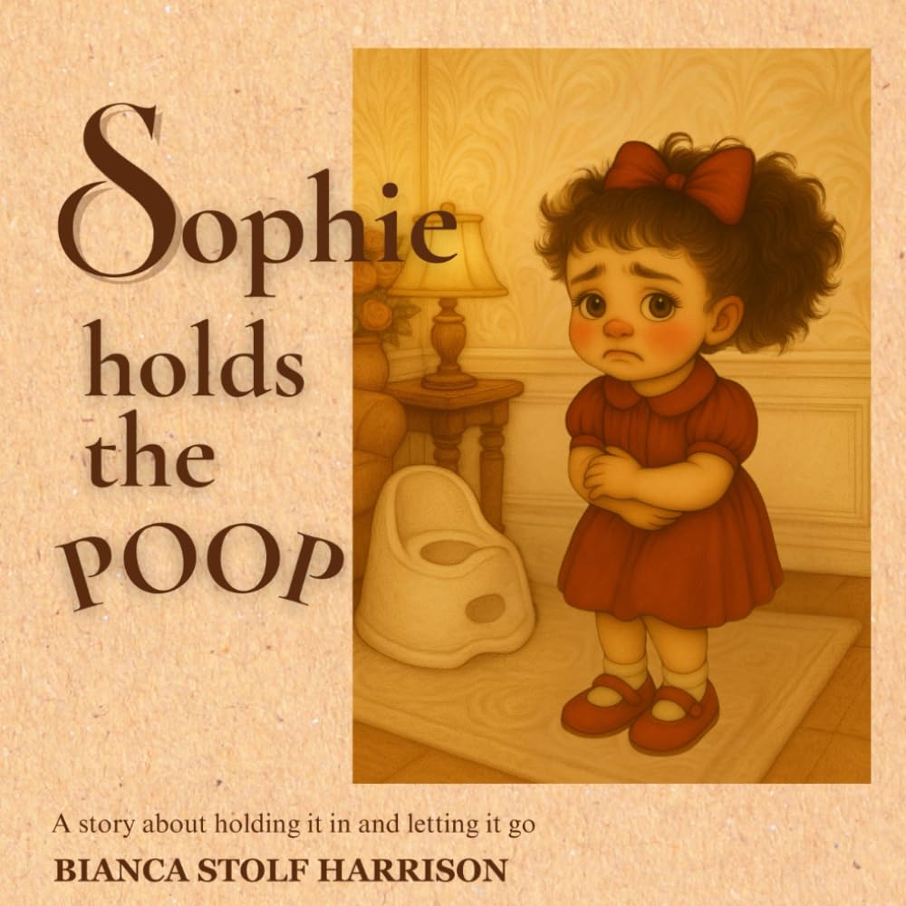 Sophie holds the poop: A story about holding it in and letting it go