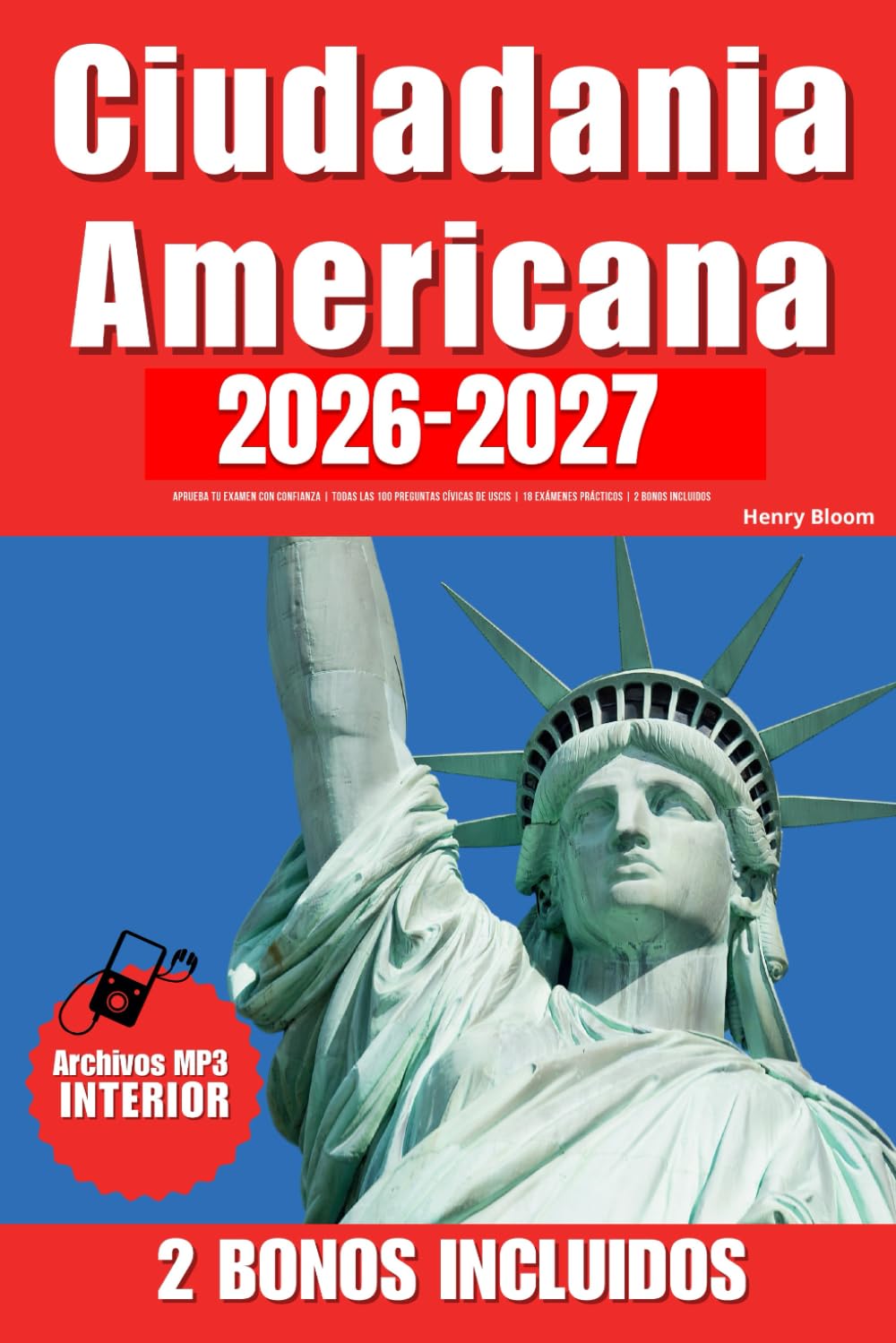 Ciudadania Americana: Aprueba Tu Examen Con Confianza | Todas Las 100 Preguntas Cívicas de Uscis | 18 Exámenes Prácticos | 2 Bonos Incluidos (Spanish Edition)