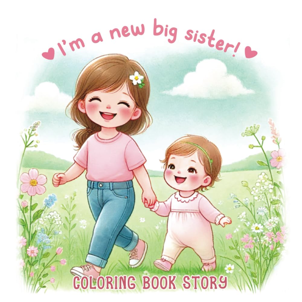 I'm a New Big Sister! Coloring Book Story: For Girls Welcoming a Newborn Sibling | 30 Images to Color and a Sweet Tale to Match | Memory Keepsake Gift for Daughters Ages 4-8