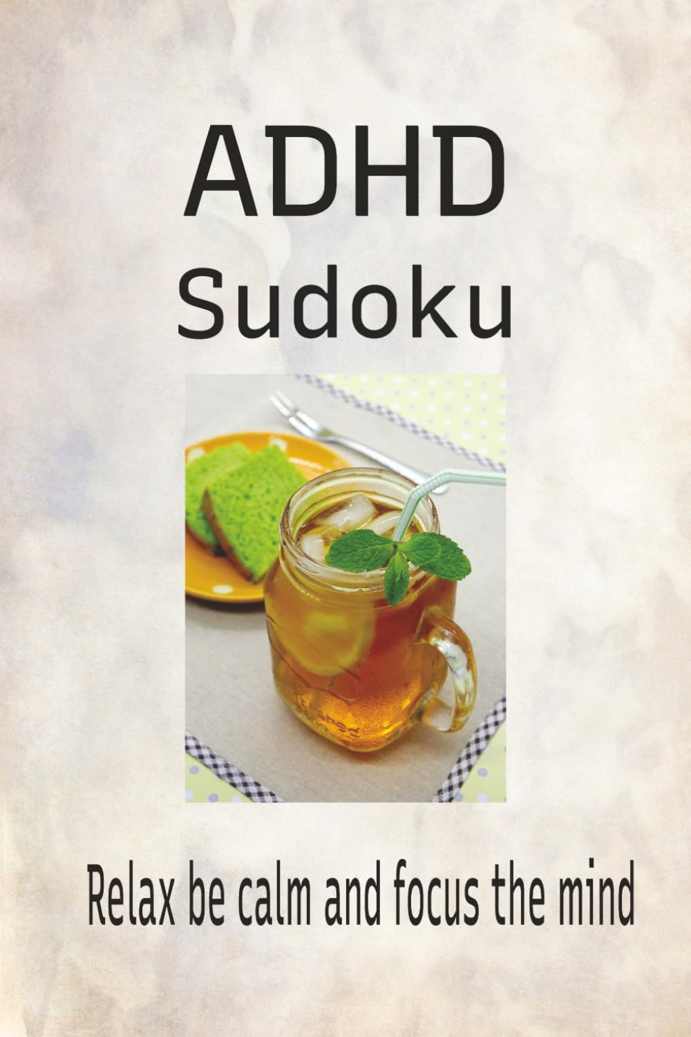 ADHD Sudoku Puzzle Book: Sudoku Puzzles for ADHD | Relax, Be Calm, and Focus the Mind | 6x9 inches,150 pages | 75 puzzles | Solutions Included