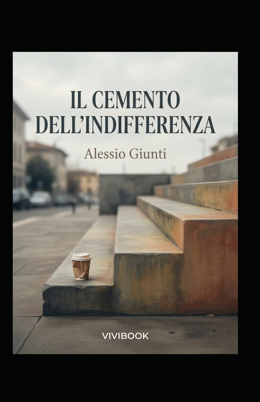 Il Cemento dell'Indifferenza: Volume 5 - Capitolo conclusivo della saga (Oltre l'orizzonte di argilla, cemento e vetro)