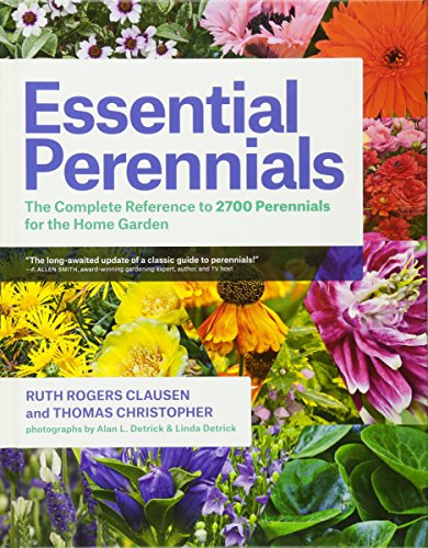 Essential Perennials: The Complete Reference to 2700 Perennials for the Home Garden Essential Perennials: The Complete Reference to 2700 Perennials for the Home Garden