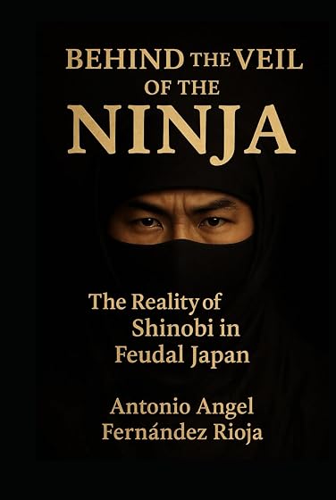 BEHIND THE VEIL OF THE NINJA: The Reality of Shinobi in Feudal Japan