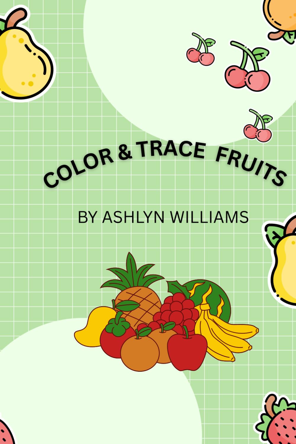 COLOR & TRACE FRUITS: COLORING, TRACE AND DRAW W