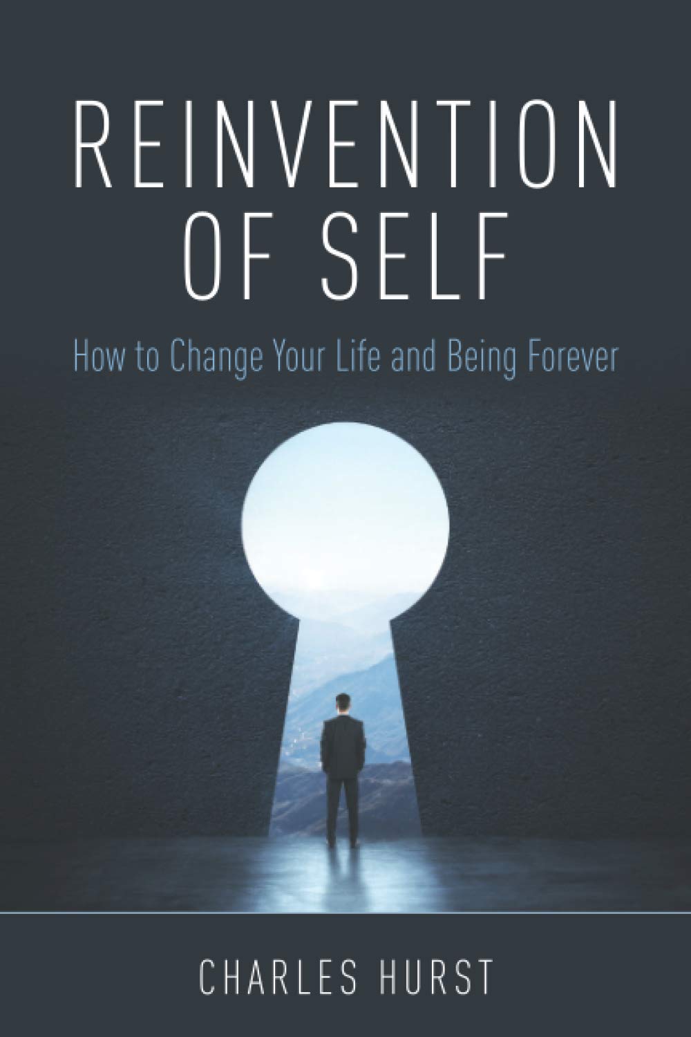 REINVENTION OF SELF: HOW TO CHANGE YOUR LIFE AND BEING FOREVER