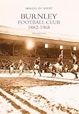  Burnley Football Club 1882-1968 (Images of Sport)
