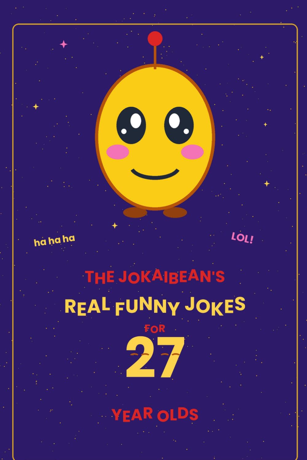 The Jokaibean's Real Funny Jokes for 27 Year Olds: Hand-Picked Jokes, Riddles & Fun Facts