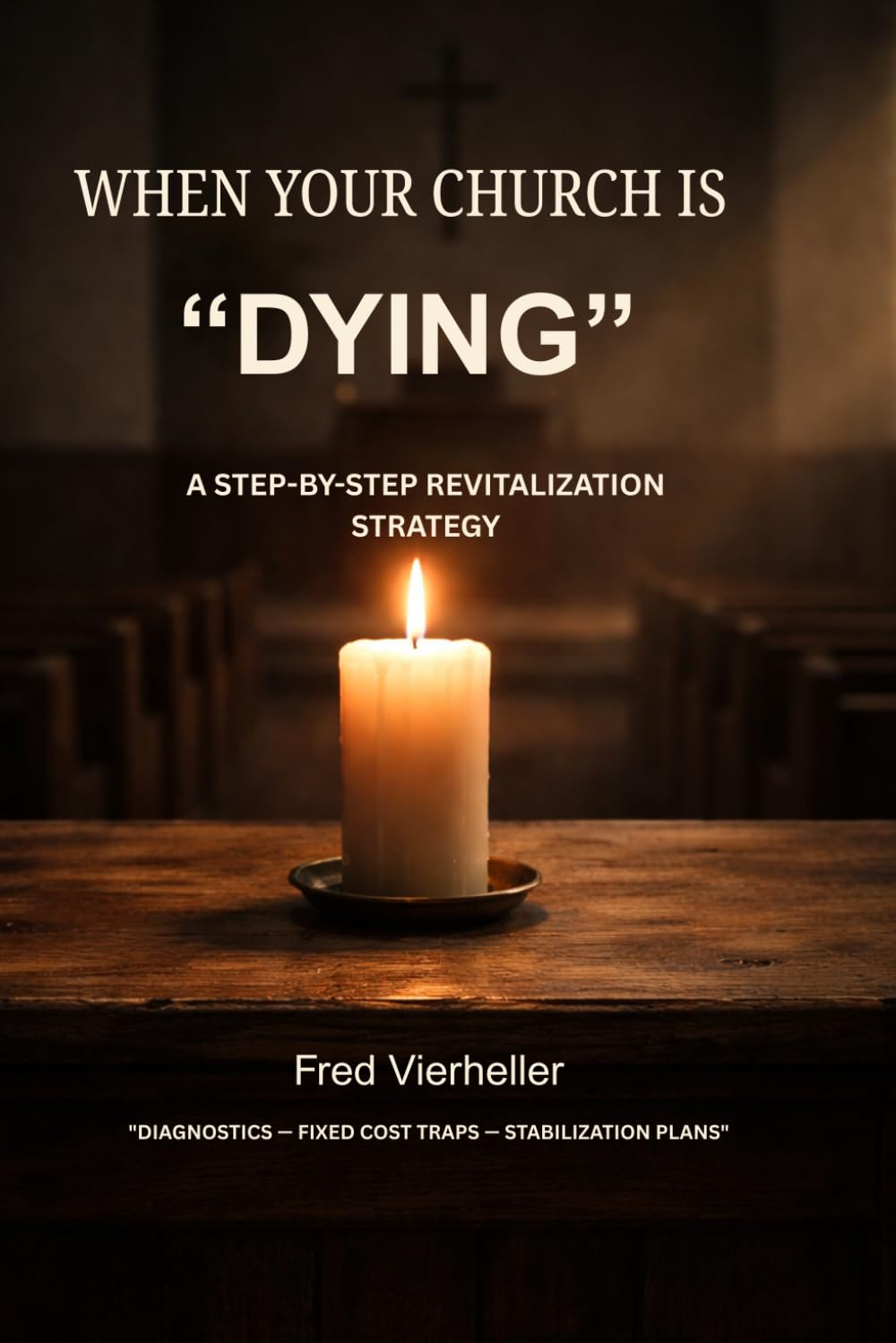 WHEN YOUR CHURCH IS DYING: A STEP-BY-STEP REVITALIZATION STRATEGY