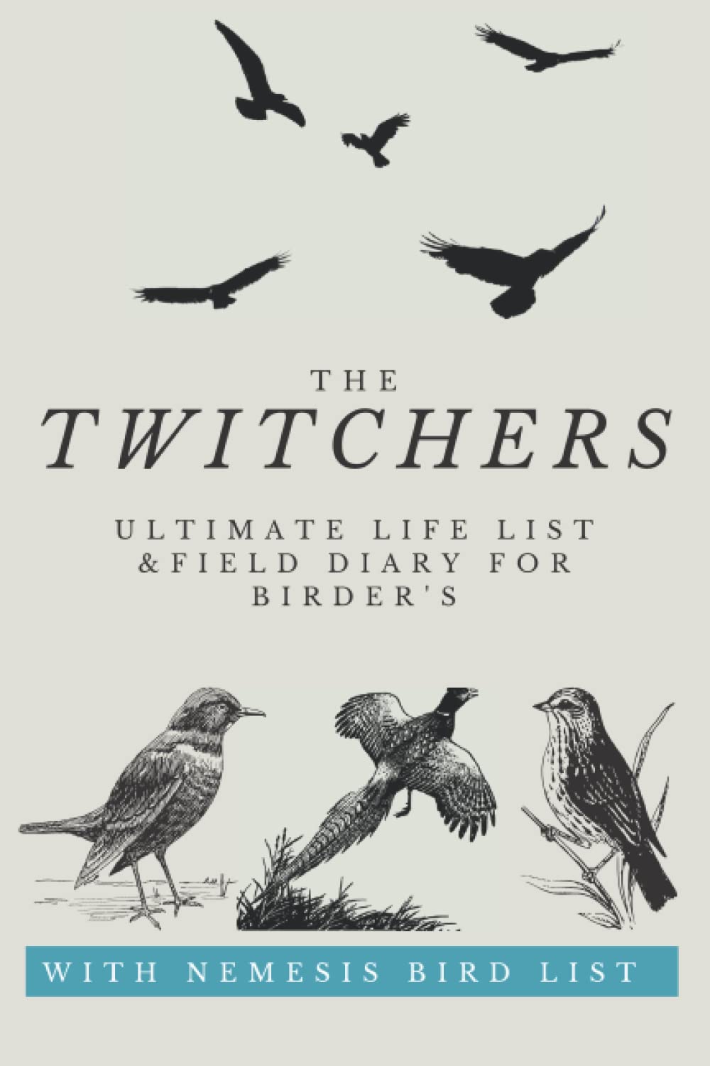 The Twitchers Ultimate Life List And Field Diary For Birders: Field Guide And Journal For The Bird Watcher