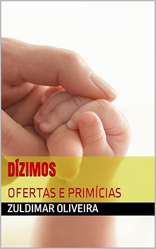 DÍZIMOS OFERTAS E PRIMÍCIAS (Portuguese Edition)