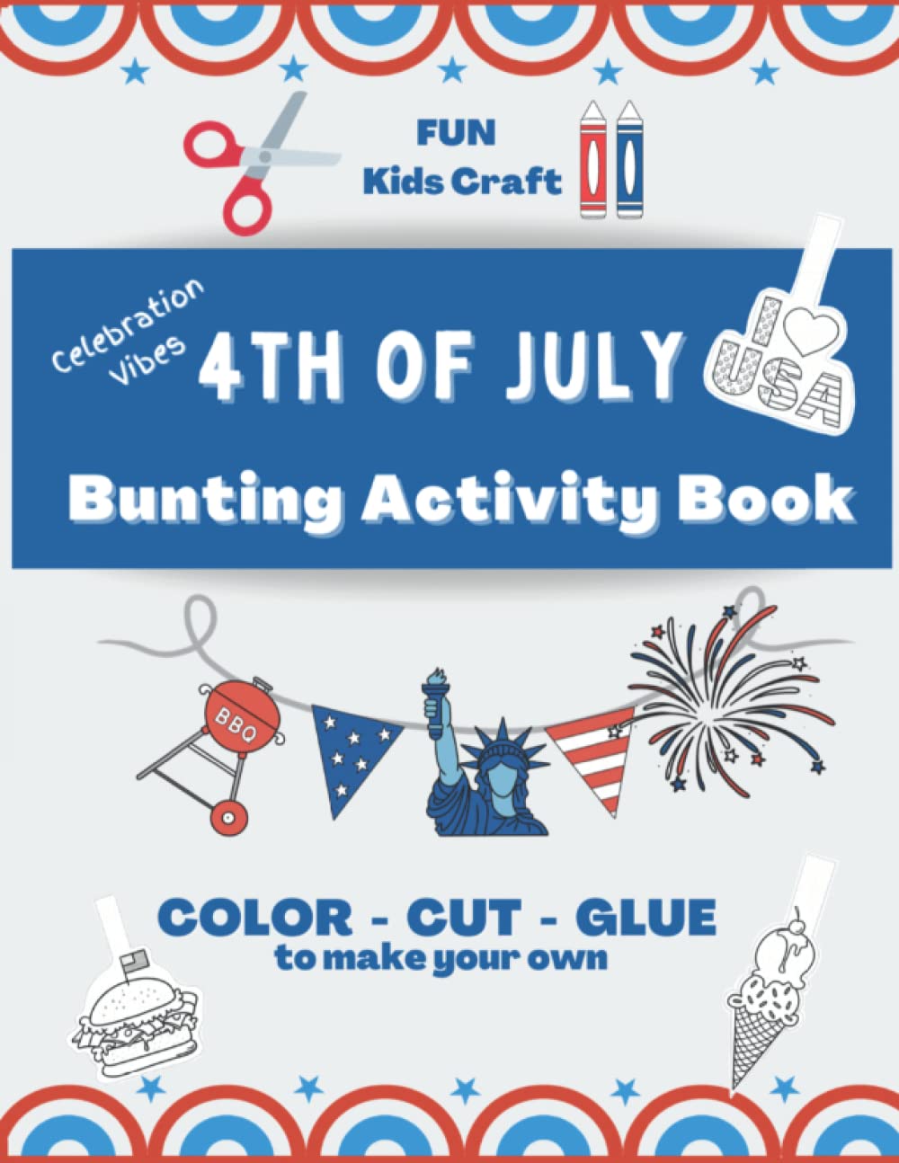 4th of July Bunting Activity Book - Color, Cut and Glue to Make Your Own Independence Day Bunting (flag banner): Get the kids busy with an awesome craft to celebrate with red, white and blue.