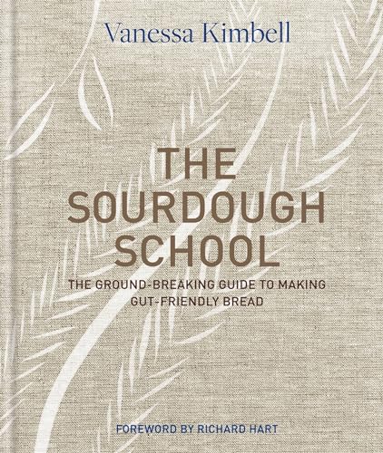 The Sourdough School: The Ground-Breaking Guide to Making Gu...