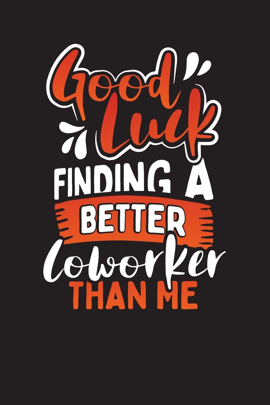 Good Luck Finding A Better CoWorker Than Me: Meetings Notes Planner – Work Meeting Diary