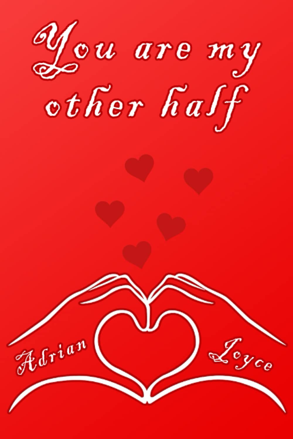 You are my other half Journal: Happy valentine's day notebook journal for Adrian and Joyce, a special gift for lovers.