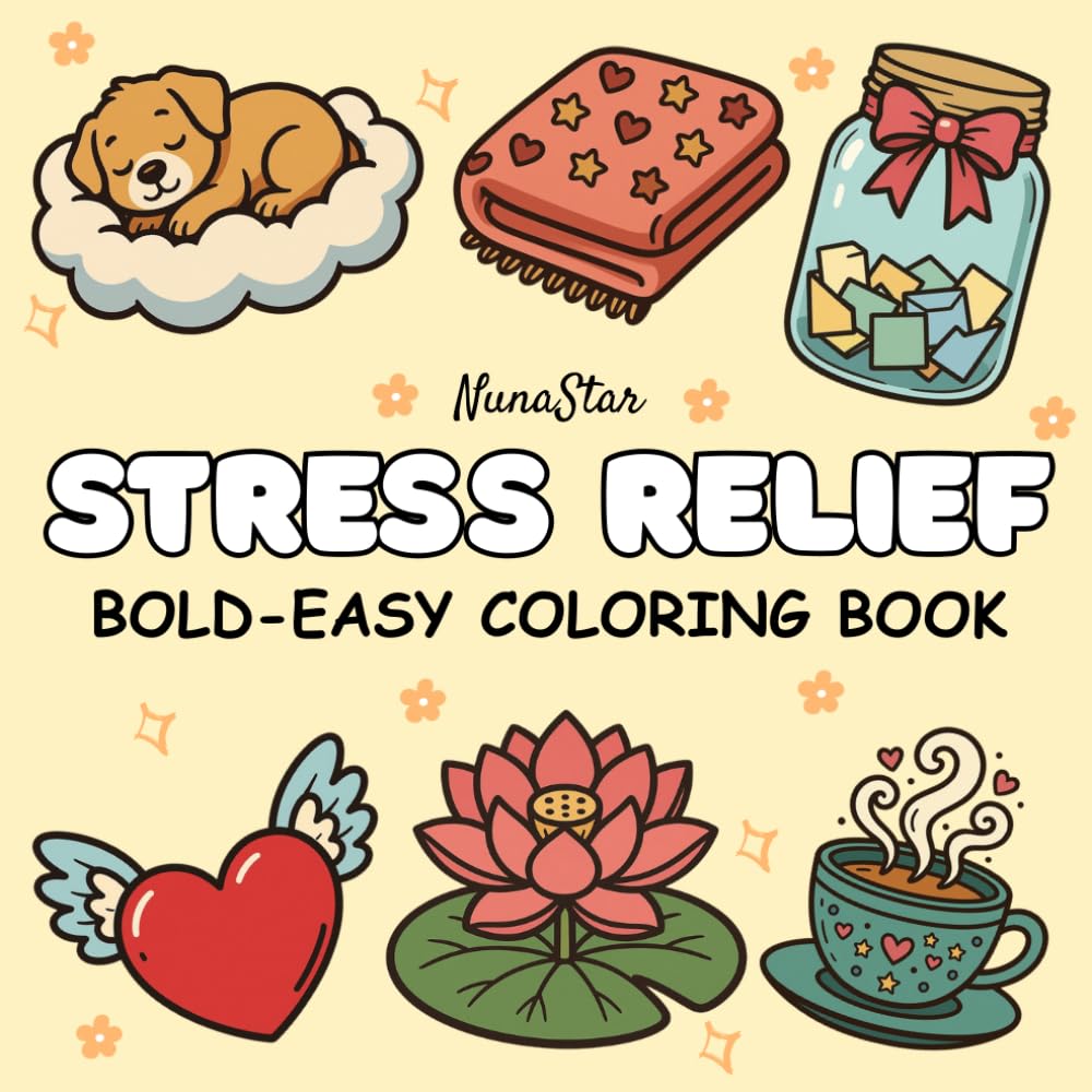 Stress Relief Bold and Easy Coloring Book: Simple and Relaxing Designs with Cute Cozy Objects for Adults and Teens | Large Print Easy Coloring Pages for Anxiety Relief