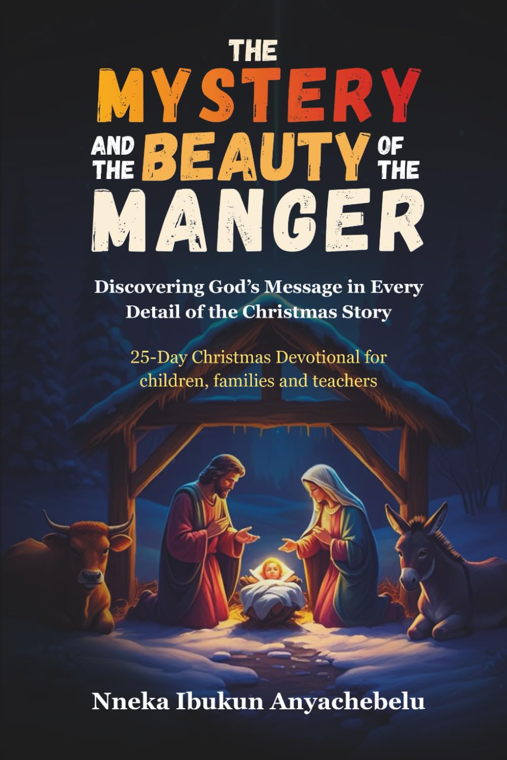 The Mystery and the Beauty of the Manger: Discovering God’s Message in Every Detail of the Christmas Story