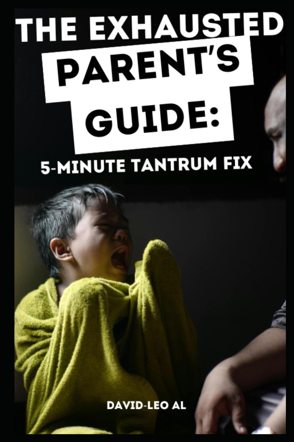 The Exhausted Parent's Guide: 5-Minute Tantrum Fix