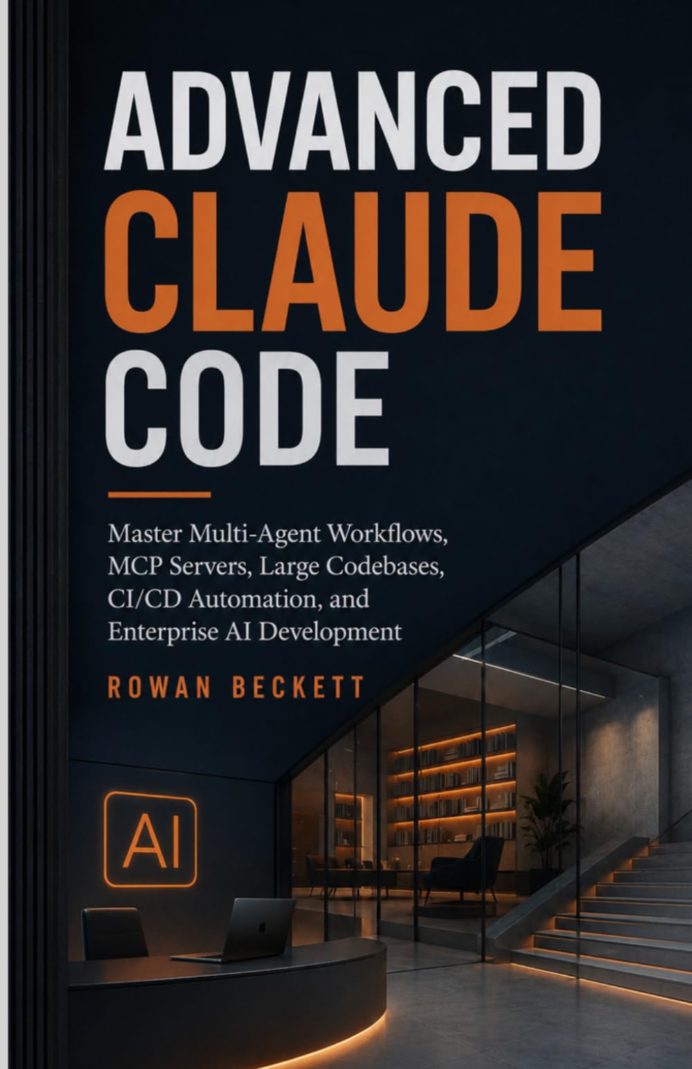 Advanced Claude Code: Master Multi-Agent Workflows, MCP Servers, Large Codebases, CI/CD Automation, and Enterprise AI Development