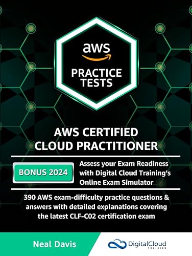 AWS Certified Cloud Practitioner Practice Tests: 390 AWS Practice Exam Questions with Answers, Links &amp; detailed Explanations