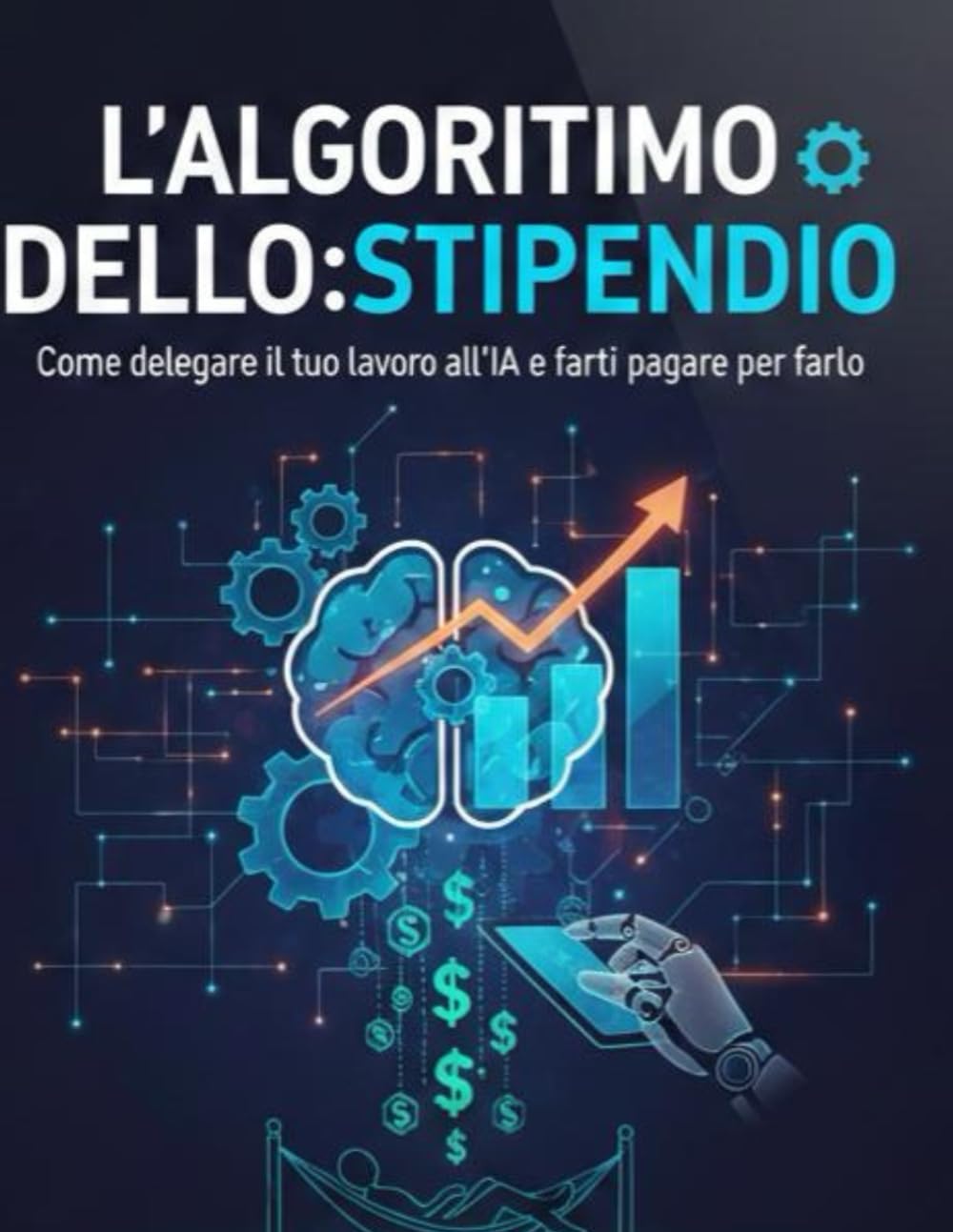 L'ALGORITMO DELLO STIPENDIO: Come delegare il tuo lavoro all'IA e farti pagare per farlo