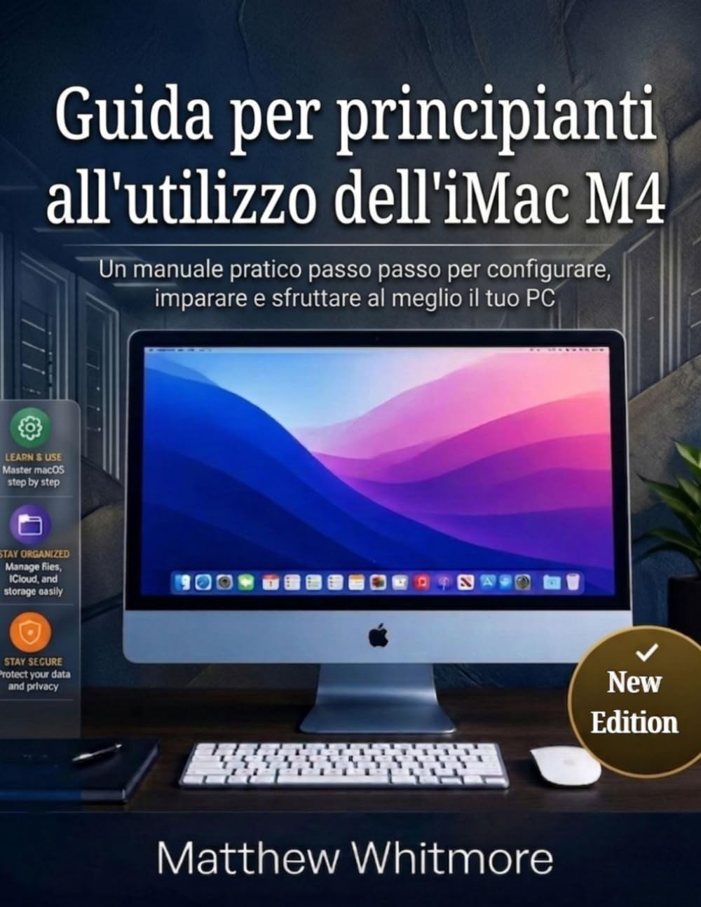 Guida per principianti all'utilizzo dell'iMac M4: Una manuale pratica passo passo per configurare, imparare e sfruttare al meglio il tuo PC (Edizione 2026)