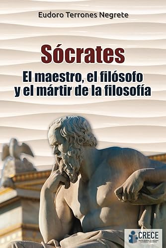 Sócrates El maestro, el filósofo y el mártir de la filosofía (Spanish Edition)