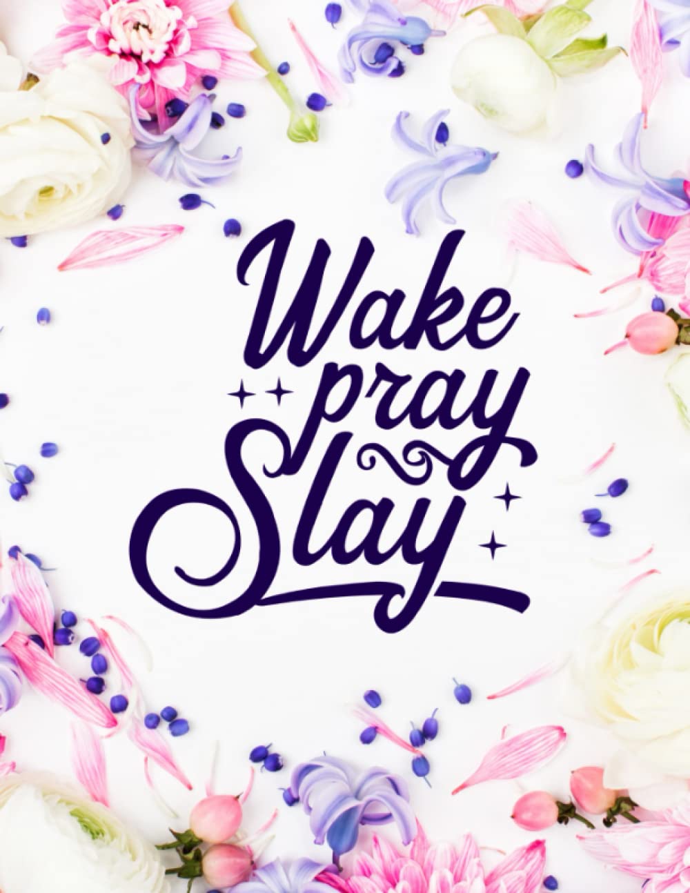 Wake,Pray,Slay: Daily to do list journal