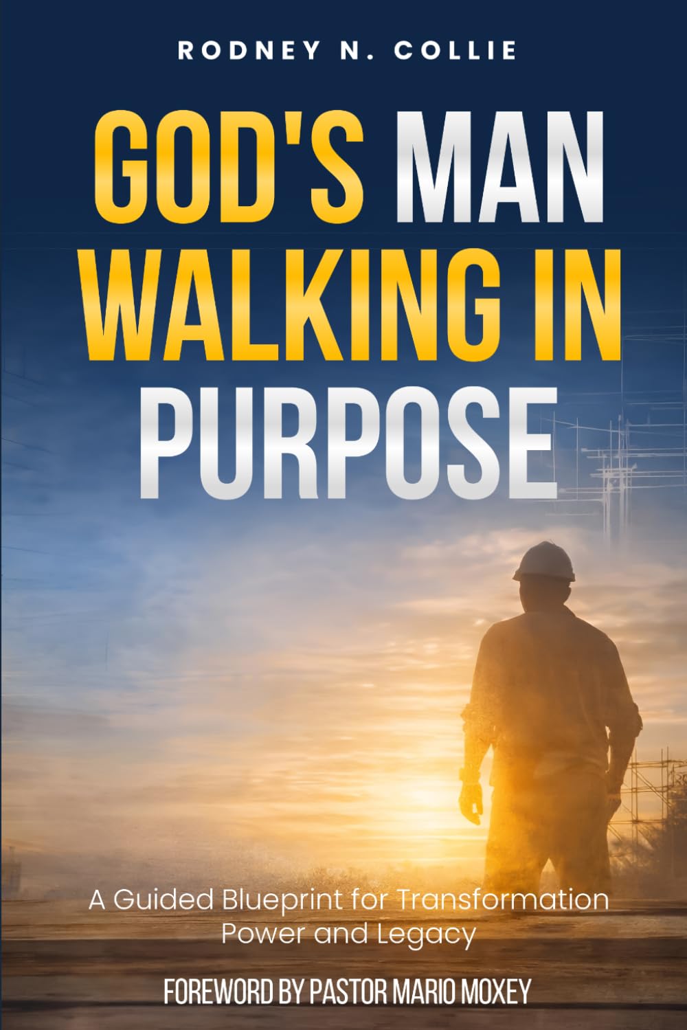 God's Man Walking in Purpose: A Guided Blueprint for Transformation, Power and Legacy