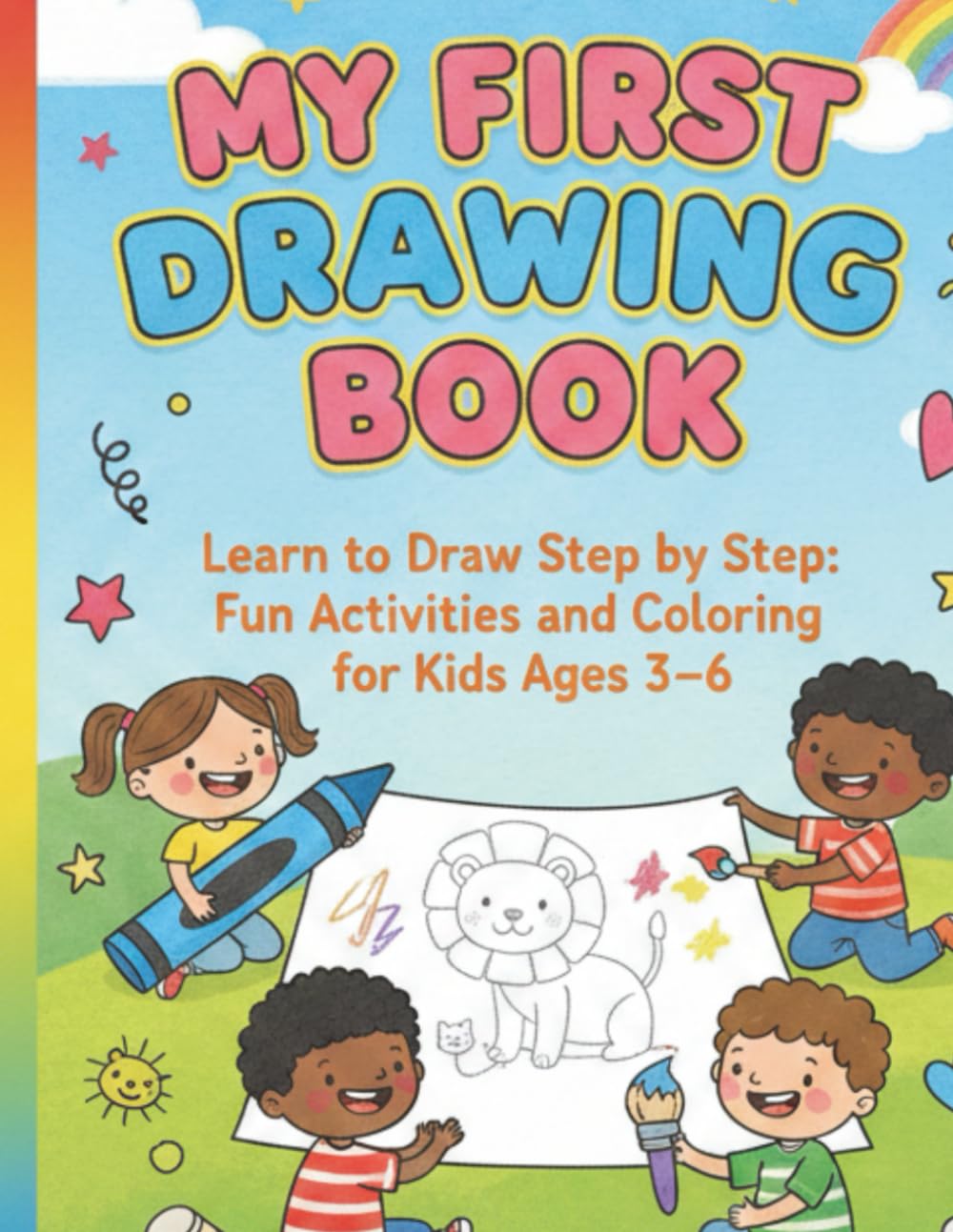 My First Drawing Book: Step-by-Step Art for Kids Ages 3–6: Learn to Draw Step by Step: Fun Activities and Coloring for Kids Ages 3–6