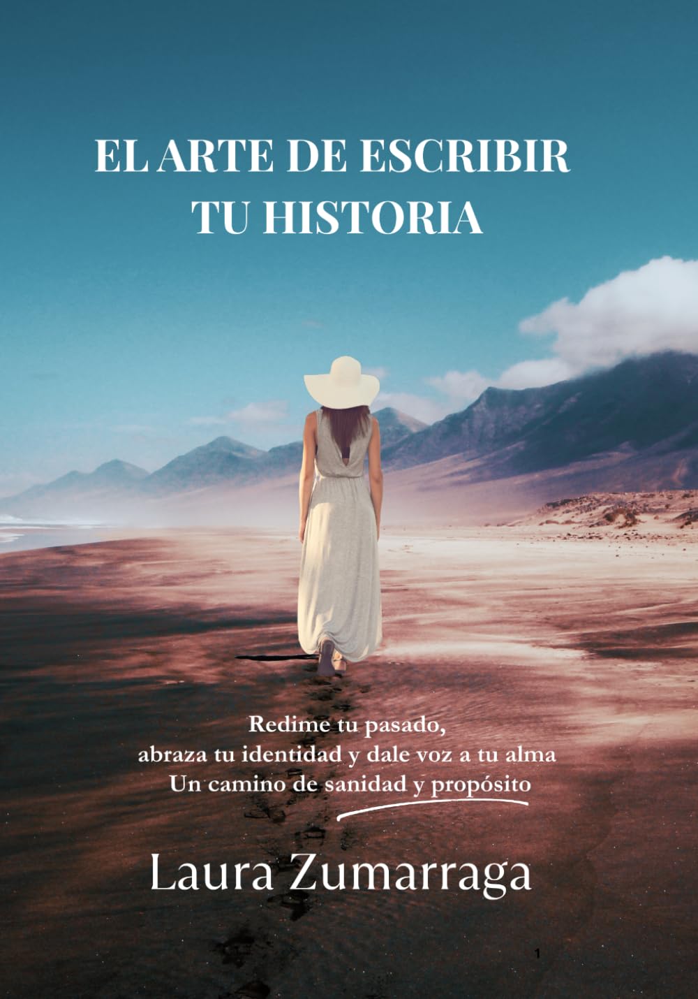 EL ARTE DE ESCRIBIR TU HISTORIA: Redime tu pasado, abraza tu identidad y dale voz a tu alma: Un camino de sanidad y propósito