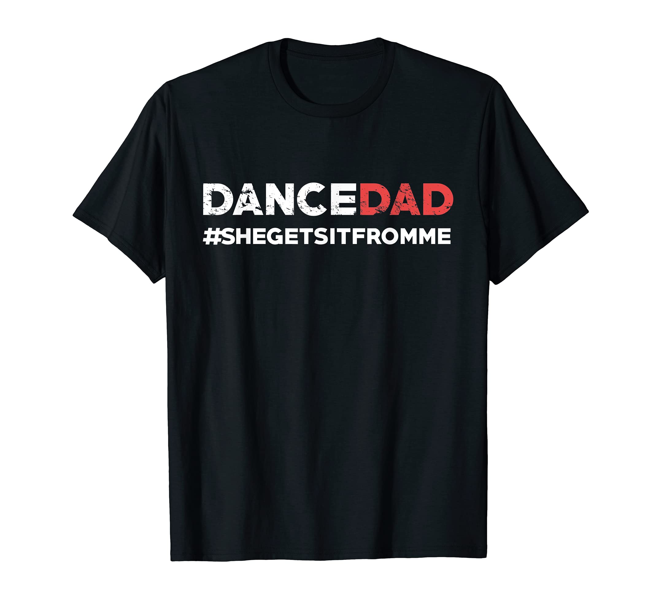 Dance Dad-She Gets it From Me-Funny Prop Dad T-shirt T-Shirt