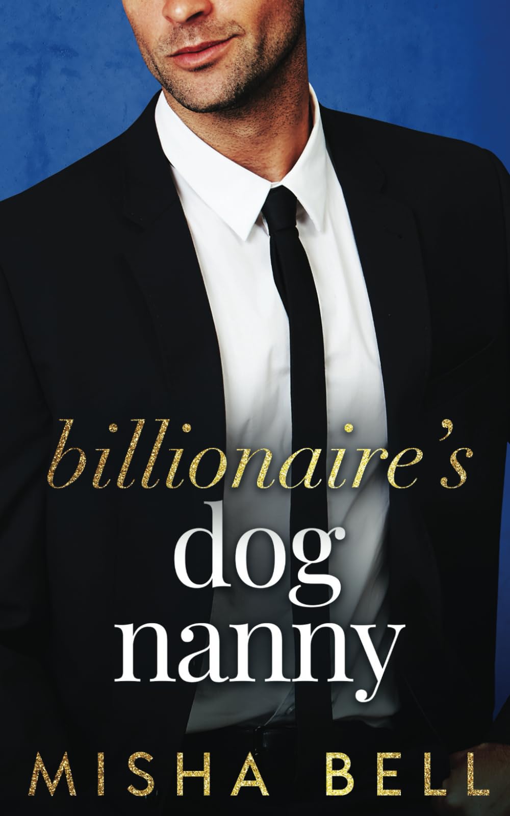 Billionaire's Dog Nanny: An Enemies to Lovers Romantic Comedy (Romcom Billionaire Standalones)