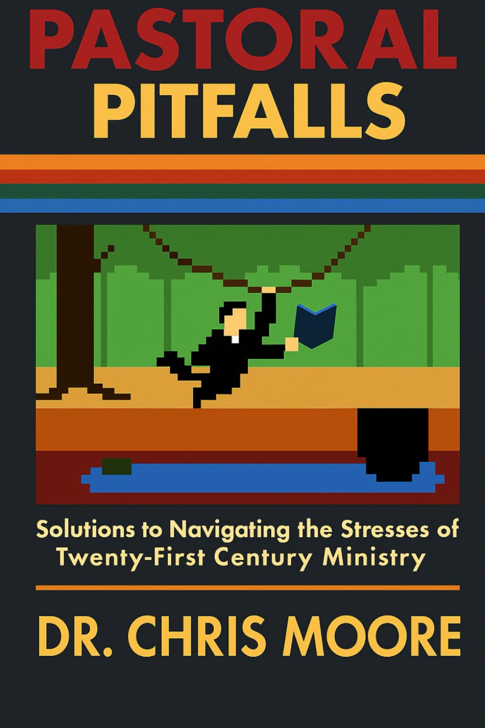 Pastoral Pitfalls: Solutions to Navigating the Stresses of Twenty-First Century Ministry
