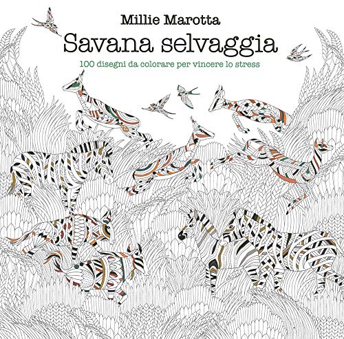 Savana Selvaggia. 100 Disegni Da Colorare Per Vincere Lo Stress