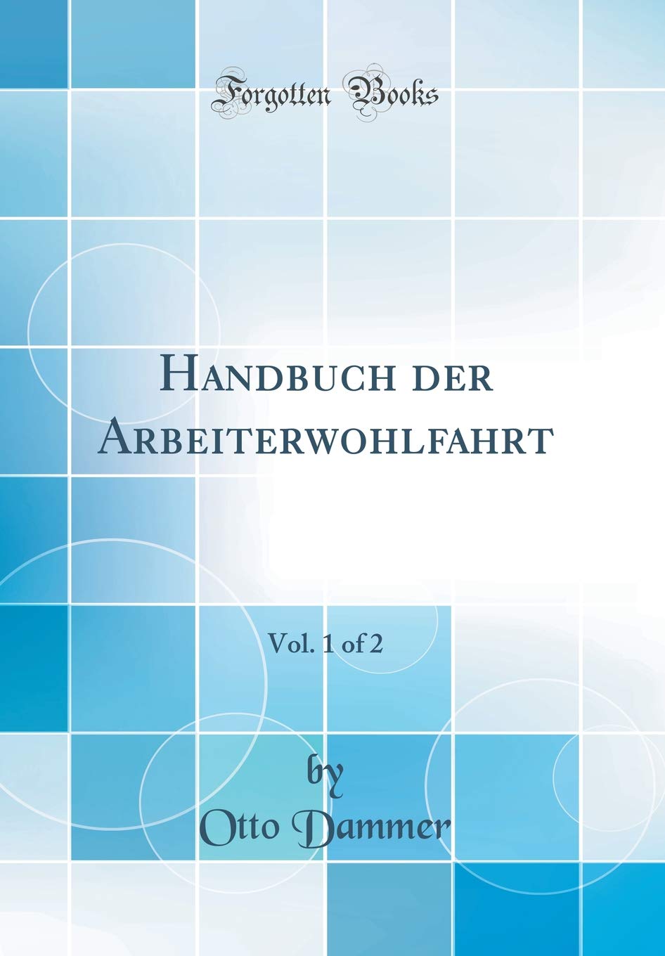 Handbuch Der Arbeiterwohlfahrt, Vol. 1 of 2 (Classic Reprint)