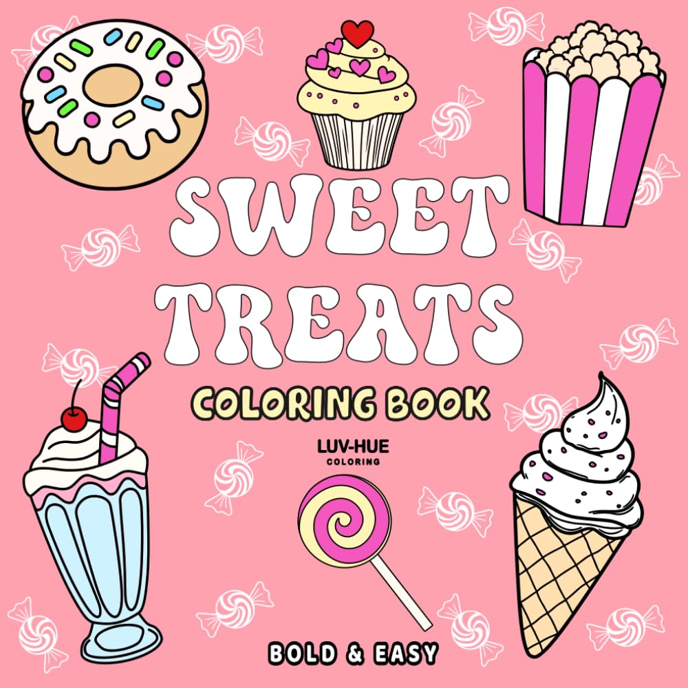 Sweet Treats Coloring Book: A Sweet Food Coloring Book for Adults, Teens, Seniors and Kids Featuring 40 Delicious Easy & Bold Tasty Treats to Color, ... and Relaxation (Cute & Easy Coloring Books)