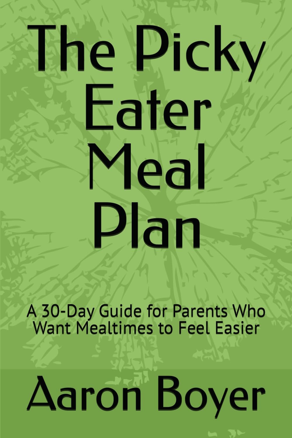 The Picky Eater Meal Plan: A 30-Day Guide for Parents Who Want Mealtimes to Feel Easier