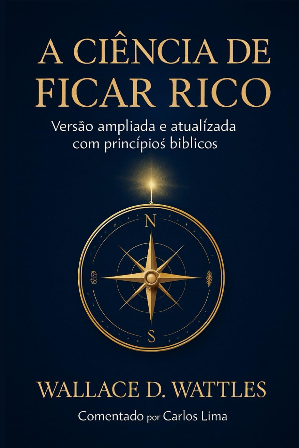 A Ciência de Ficar Rico-Versão ampliada e atualizada com princípios bíblicos.: Comentado por Carlos lima
