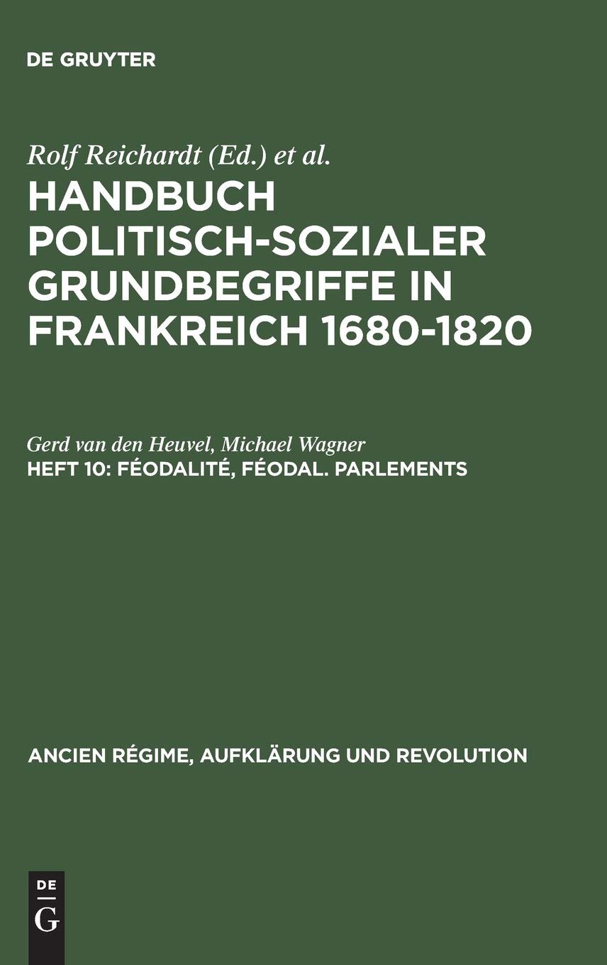 Handbuch politisch-sozialer Grundbegriffe in Frankreich 1680-1820, Heft 10, Féodalité, féodal. Parlements