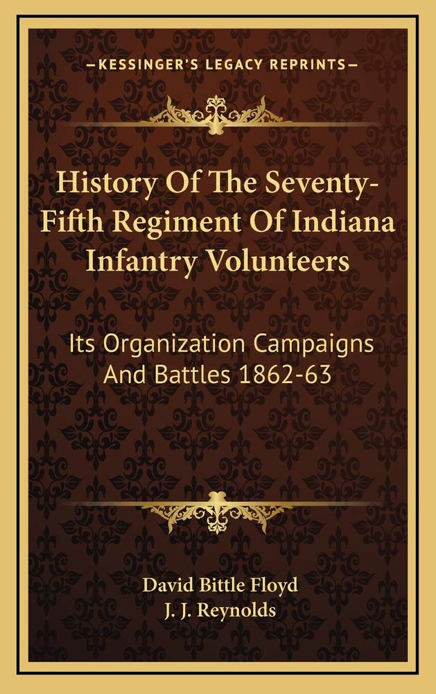 Buy History of the Seventy-Fifth Regiment of Indiana Infantry Volunteers: Its Organization Campaigns and Battles 1862-63 — BookShops.in