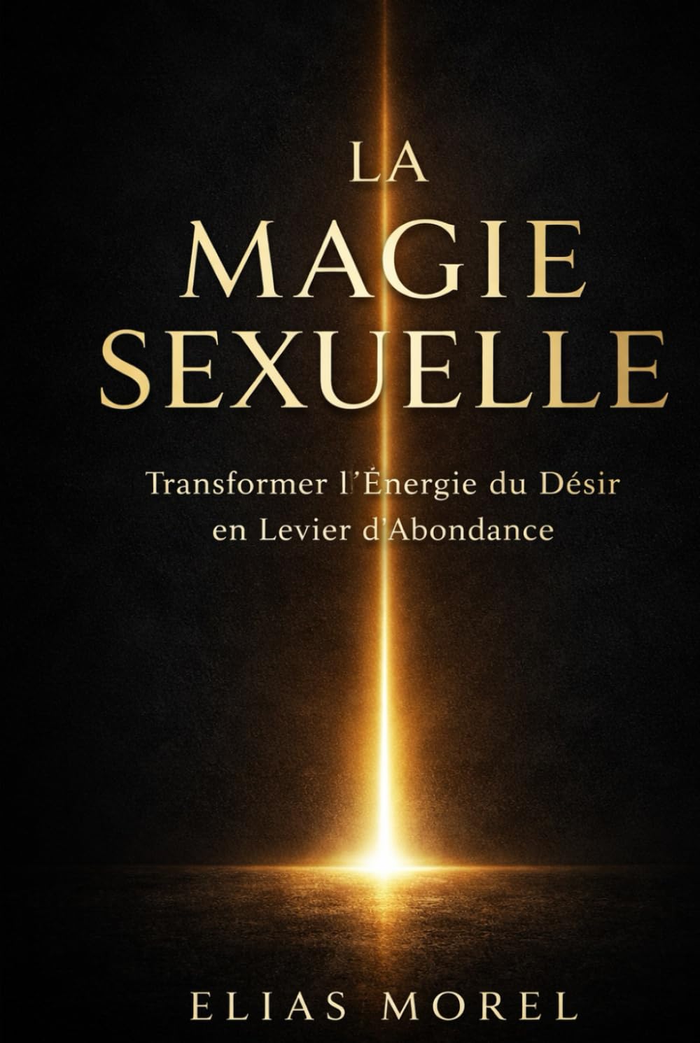LA MAGIE SEXUELLE: TRANSFORMER L’ÉNERGIE DU DÉSIR EN LEVIER D’ABONDANCE ET DE PUISSANCE PERSONNELLE