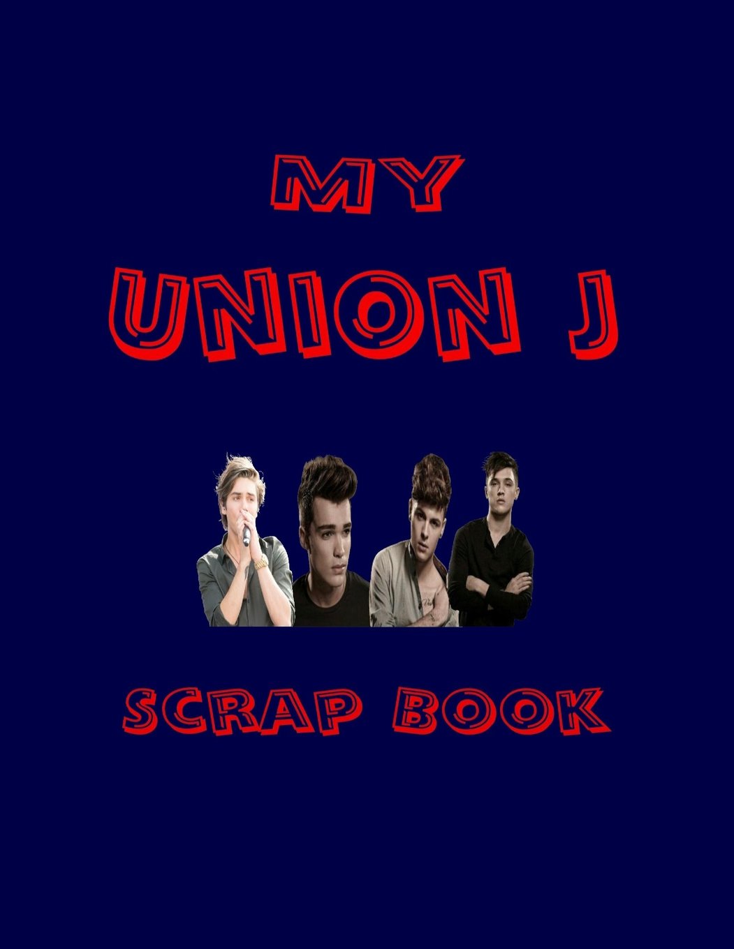My UnionJ Scrap Book: Blank Pages for You to Fill (My Fan Book)