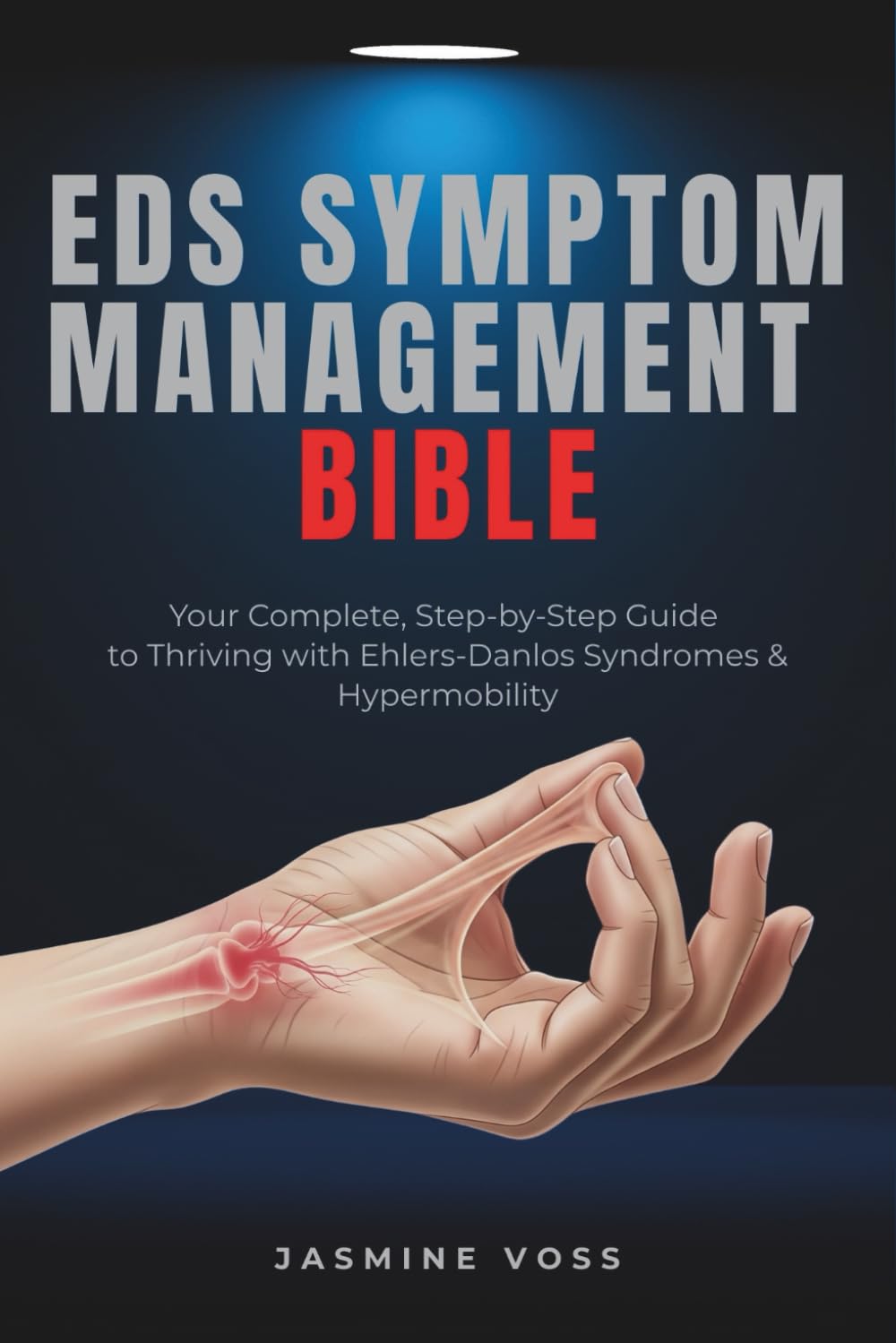 Eds Symptom Management Bible: Your Complete, Step-by-Step Guide to Thriving with Ehlers-Danlos Syndromes & Hypermobility