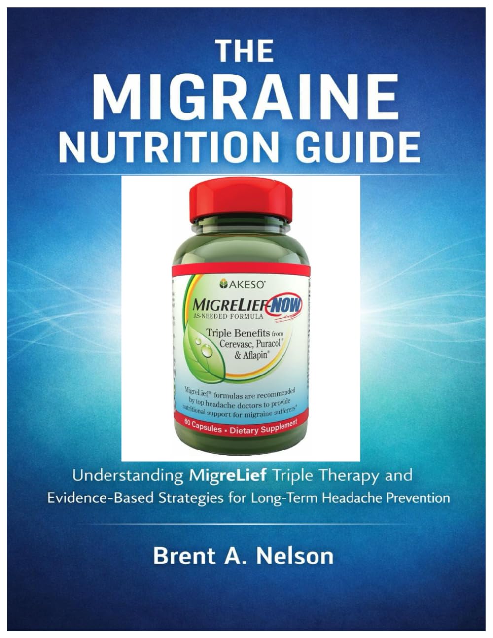 THE MIGRAINE NUTRITION GUIDE: Understanding MigreLief Triple Therapy and Evidence-Based Strategies for Long-Term Headache Prevention