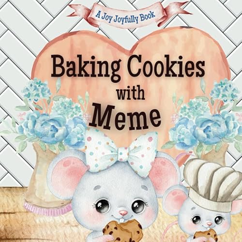 Baking Cookies with Meme: A charming rhyming book about baking with your grandchild! Cookie recipe included! I love Meme! Meme Loves me! Meme Loves you!