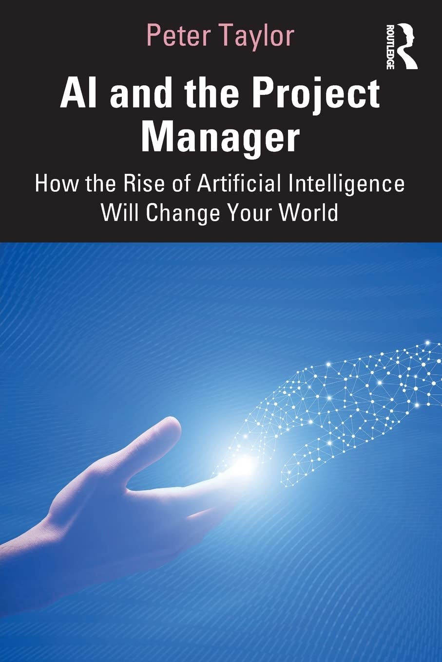 Buy AI and the Project Manager: How the Rise of Artificial Intelligence ...