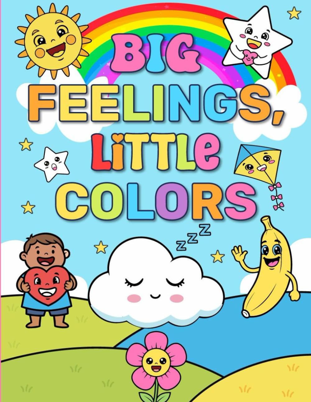 Big Feelings, Little Colors: Helping Children Name, Understand, and Express Their Feelings